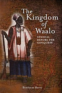 The Kingdom of Waalo: Senegal Before the Conquest (Paperback)