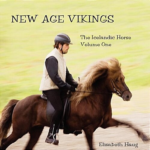New Age Vikings, the Icelandic Horse. Volume One (Paperback)