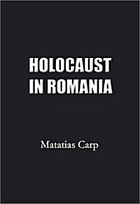 Holocaust in Romania: Facts and Documents on the Annihilation of Romanias Jews 1940-1944. (Hardcover)