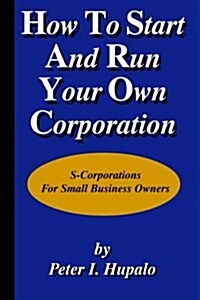 How to Start and Run Your Own Corporation (Paperback)