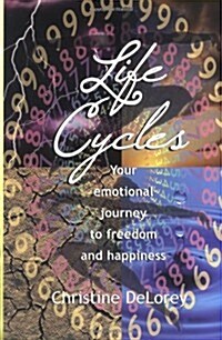 Life Cycles: Your Emotional Journey to Freedom and Happiness (Paperback)