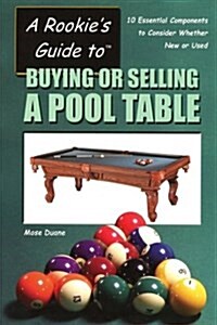 A Rookies Guide to Buying or Selling a Pool Table: 10 Essential Components to Consider Whether New or Used (Paperback)