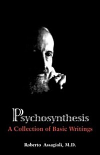 Psychosynthesis: A Collection of Basic Writings (Paperback)