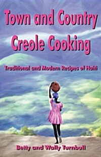 Town and Country Creole Cooking: Traditional and Modern Recipes of Haiti (Paperback)