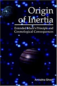 Origin of Inertia: Extended Machs Principle and Cosmological Consequences (Paperback, 1st)