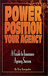 Power Position Your Agency: A Guide to Insurance Agency Success (Paperback)