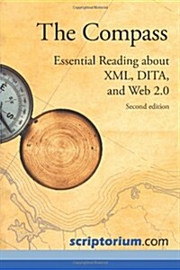 The Compass: Essential Reading about XML, Dita, and Web 2.0 (Second Edition) (Paperback, 2nd, New)