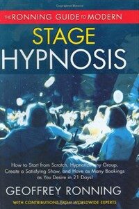 The Ronning guide to modern stage hypnosis : how to start from scratch, hypnotize any group, create a satisfying show and have as many bookings as you desire in 21 days! 1st ed