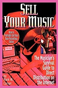 Sell Your Music: How to Profitably Sell Your Own Recordings Online (Paperback)