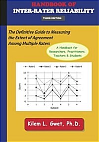 Handbook of Inter-Rater Reliability (3rd Edition): The Definitive Guide to Measuring the Extent of Agreement Among Multiple Raters. (Paperback)