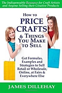 How to Price Crafts and Things You Make to Sell (Paperback)