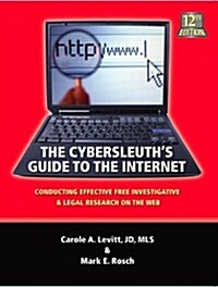 The Cybersleuths Guide to the Internet: Conducting Effective Free Investigative & Legal Research on the Web (Paperback, 12th)