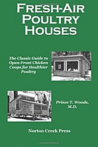 Fresh-Air Poultry Houses: The Classic Guide to Open-Front Chicken Coops for Healthier Poultry (Paperback)