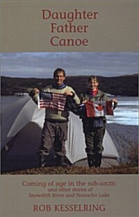 Daughter Father Canoe Coming of age in the sub-arctic and other stories of Snowdrift River and Nonacho Lake (Paperback)