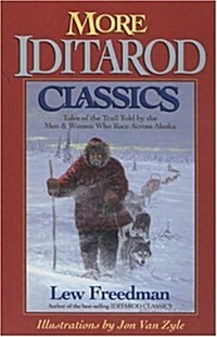 More Iditarod Classics: Tales of the Trail Told by the Men & Women Who Race Across Alaska (Paperback)