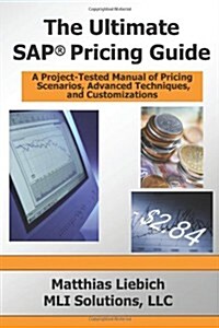 The Ultimate SAP Pricing Guide: How to Use SAPs Condition Technique in Pricing, Free Goods, Rebates and Much More (Paperback)
