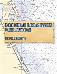 Encyclopedia of Florida Shipwrecks, Volume I: Atlantic Coast (Paperback)