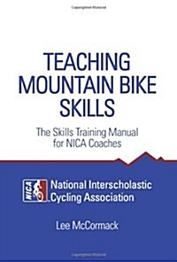 Teaching Mountain Bike Skills: The Skills Training Manual for NICA Coaches (Paperback)