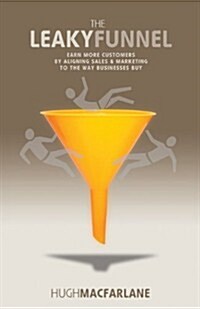 [중고] The Leaky Funnel: Earn More Customers by Aligning Sales and Marketing to the Way Businesses Buy (Paperback, 2)