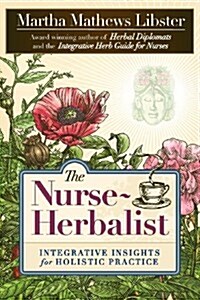 The Nurse-Herbalist: Integrative Insights for Holistic Practice (Paperback)