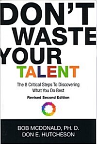 Dont Waste Your Talent: The 8 Critical Steps To Discovering What You Do Best (Paperback)