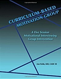 Curriculum-Based Motivation Group: A Five Session Motivational Interviewing Group Intervention (Paperback)