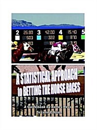 A Statistical Approach to Betting the Horse Races (Paperback)