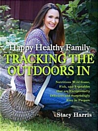 Happy Healthy Family Tracking the Outdoors In (Paperback, 1st)