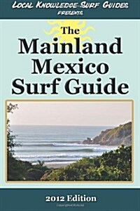 Local Knowledge Surf Guides Presents the Mainland Mexico Surf Guide (Paperback)