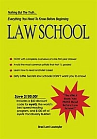 Everything You Need to Know Before Beginning Law School: Nothing But the Truth... (Paperback)