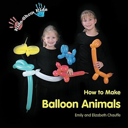 Kids Show Kids How to Make Balloon Animals (Paperback, 3rd ed.)