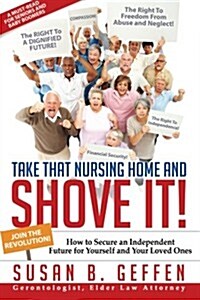 Take That Nursing Home and Shove It! (Paperback)