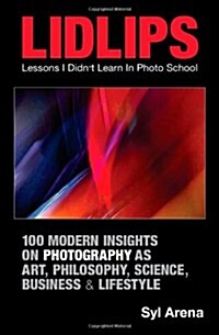 Lidlips Lessons I Didnt Learn in Photo School: 100 Modern Insights on Photography (Paperback)