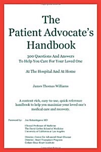 The Patient Advocates Handbook 300 Questions and Answers to Help You Care for Your Loved One at the Hospital and at Home (Paperback)