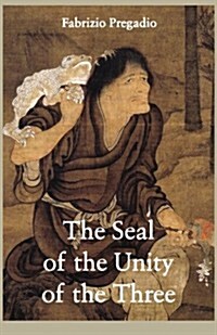 The Seal of the Unity of the Three: A Study and Translation of the Cantong Qi, the Source of the Taoist Way of the Golden Elixir (Paperback)