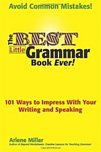 The Best Little Grammar Book Ever! 101 Ways to Impress with Your Writing and Speaking (Paperback)