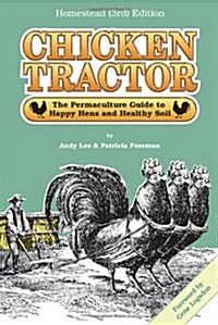 Chicken Tractor: The Permaculture Guide to Happy Hens and Healthy Soil, Homestead (3rd) Edition (Paperback, 3, Homestead ()
