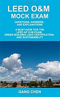 Leed O&m Mock Exam: Questions, Answers, and Explanations, a Must-Have for the Leed AP O+m Exam, Green Building Leed Certification, and Sus (Paperback)