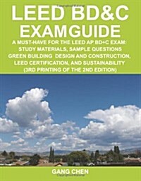 Leed Bd&c Exam Guide: A Must-Have for the Leed AP Bd+c Exam: Study Materials, Sample Questions, Green Building Design and Construction, Leed (Paperback, 2)