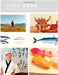 Shiro: Wit, Wisdom & Recipes from a Sushi Pioneer (Paperback)