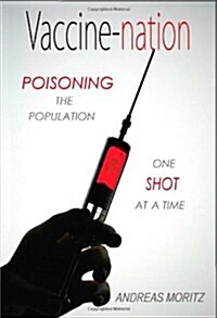 Vaccine-Nation: Poisoning the Population, One Shot at a Time (Paperback)