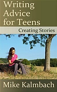 Writing Advice for Teens: Creating Stories (Paperback)