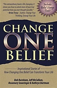 Change One Belief - Inspirational Stories of How Changing Just One Belief Can Transform Your Life (Paperback)