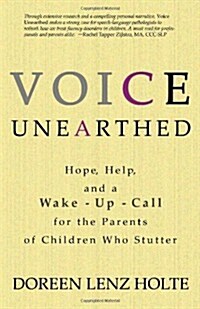 Voice Unearthed: Hope, Help and a Wake-Up Call for the Parents of Children Who Stutter (Paperback)