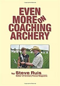 Even More on Coaching Archery (Paperback)