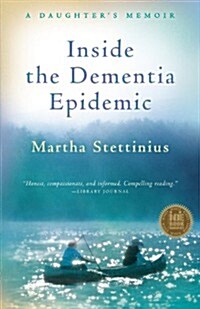 Inside the Dementia Epidemic : A Daughters Memoir (Paperback)