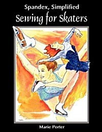 Spandex Simplified: Sewing for Skaters (Paperback)