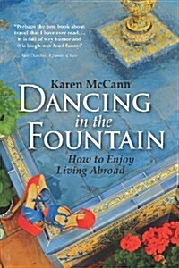 Dancing in the Fountain: How to Enjoy Living Abroad (Paperback)