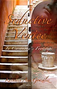 Seductive Venice: In Casanovas Footsteps (Paperback, 1st)