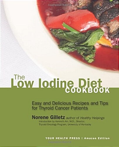 The Low Iodine Diet Cookbook: Easy and Delicious Recipes and Tips for Thyroid Cancer Patients (Paperback)